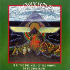 Hawkwind - It Is the Business of the Future to Be Dangerous (Atomhenge bonus) (1993 Rock) [Flac 16-44]