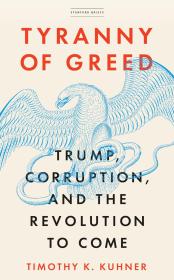 Tyranny of Greed Trump Corruption and the Revolution to Come