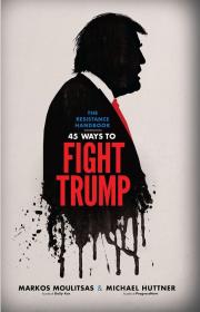 The Resistance Handbook 45 Ways to Fight Trump
