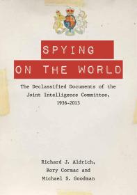 Spying on the World The Declassified Documents of the Joint Intelligence Committee 1936-2013