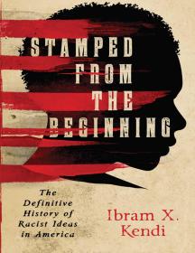 Stamped From the Beginning The Definitive History of Racist Ideas in America