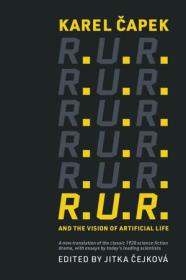 R U R  and the Vision of Artificial Life (The MIT Press)