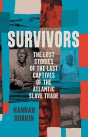 Survivors - The Lost Stories of the Last Captives of the Atlantic Slave Trade