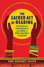 The Sacred Act of Reading - Spirituality, Performance, and Power in Afro-Diasporic Literature