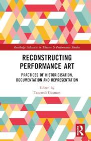 Reconstructing Performance Art (Routledge Advances in Theatre & Performance Studies)