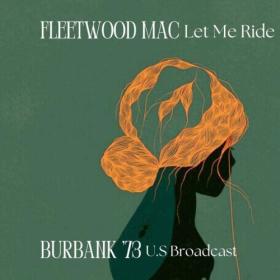Fleetwood Mac - Let Me Ride  (Live Burbank '73) (2024) [16Bit-44.1kHz] FLAC [PMEDIA] ⭐️