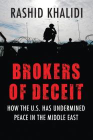 Brokers of Deceit How the U S  Has Undermined Peace in the Middle East