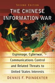 The Chinese Information War Espionage Cyberwar Communications Control and Related Threats to United States Interests, 2d Ed