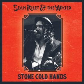 Sean Riley and The Water - Stone Cold Hands - 2024 - WEB FLAC 16BITS 44 1KHZ-EICHBAUM