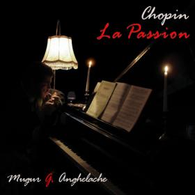 Mugur G  Anghelache - Chopin, La Passion (2017) [24Bit-44 1HZ] FLAC [WHISKY]
