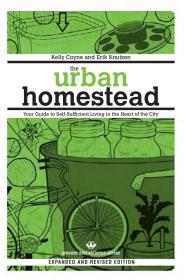 The Urban Homestead Your Guide to Self Sufficient Living in the Heart of the City