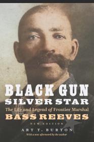 Black Gun Silver Star The Life and Legend of Frontier Marshal Bass Reeves