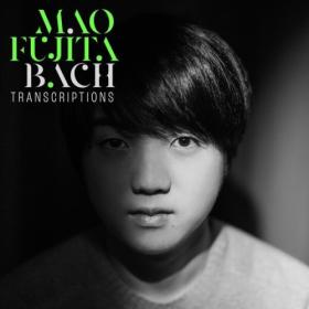Mao Fujita - Bach Transcriptions (2024) [24Bit-96kHz] FLAC [PMEDIA] ⭐️