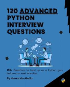 120 Advanced Python Interview Questions - - 100 + Questions to level Up as a Python guru before your Next Interview