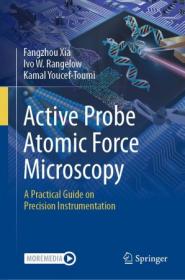 Active Probe Atomic Force Microscopy - A Practical Guide on Precision Instrumentation