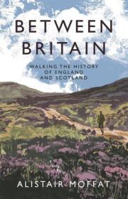 Between Britain - Walking the History of England and Scotland