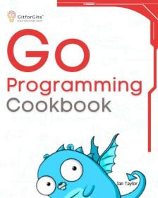 Go Programming Cookbook - Over 75 + recipes to program microservices, networking, database and APIs using Golang