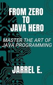 From Zero to Java Hero - Master the Art of Java Programming