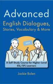 Advanced English Dialogues, Stories, Vocabulary & More - A Self-Study Course for Higher-Level ESL - EFL Learners