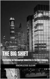 The Big Shift - Positioning for Reimagined Industries in the Next Economy