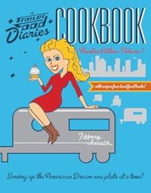 Trailer Food Diaries Cookbook - - Houston Edition, Volume 1