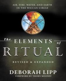 The Elements of Ritual - Air, Fire, Water, and Earth in the Wiccan Circle, Revised & Expanded Edition