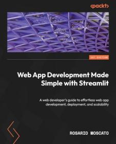Web App Development Made Simple with Streamlit - A web developer's guide to effortless web app development, deployment
