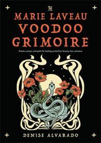 The Marie Laveau Voodoo Grimoire - Rituals, Recipes, and Spells for Healing, Protection, Beauty, Love, and More