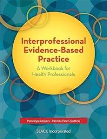 Interprofessional Evidence-Based Practice - A Workbook for Health Professionals