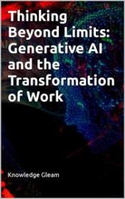 Thinking Beyond Limits - Generative AI and the Transformation of Work