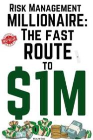 Risk Management Millionaire - The Fast Route to $1M