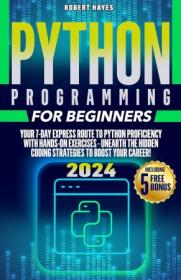 Python Programming for Beginners - Your 7-Day Express Route to Python Proficiency with Hands-On Exercises