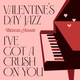Beegie Adair - Valentine's Day Jazz I've Got A Crush On You (2024) Mp3 320kbps [PMEDIA] ⭐️