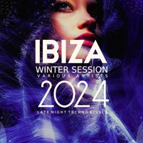 VA -  Ibiza Winter Session 2024 (Late Night Techno Kisses) - 2024 - WEB mp3 320kbps-EICHBAUM