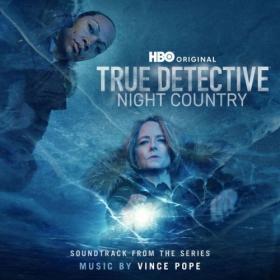 Vince Pope - True Detective Night Country (Soundtrack from the HBO® Original Series) (2024) [24Bit-48kHz] FLAC [PMEDIA] ⭐️