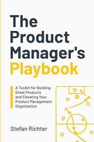 [ CourseWikia com ] The Product Manager's Playbook - A Toolkit for Building Great Products and Elevating Your Product Management Organization