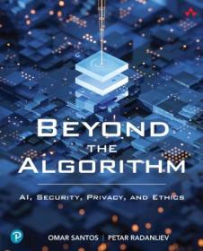 Beyond the Algorithm - AI, Security, Privacy, and Ethics