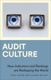 Audit Culture - How Indicators and Rankings are Reshaping the World (Anthropology, Culture and Society)