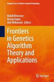 Frontiers in Genetics Algorithm Theory and Applications