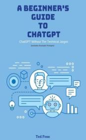 A Beginner's Guide To ChatGPT - (without the technical jargon)