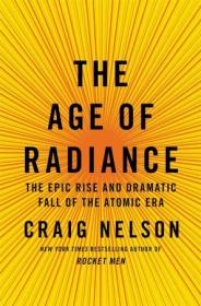 The Age of Radiance - The Epic Rise and Dramatic Fall of the Atomic Era (True EPUB)