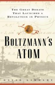 Boltzmanns Atom - The Great Debate That Launched A Revolution In Physics