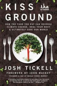 Kiss the Ground - How the Food You Eat Can Reverse Climate Change, Heal Your Body & Ultimately Save Our World (True EPUB)