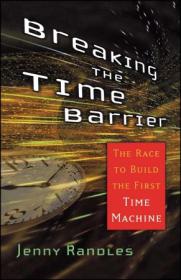 Breaking the Time Barrier - The Race to Build the First Time Machine