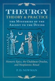 Theurgy - Theory and Practice - the Mysteries of the Ascent to the Divine