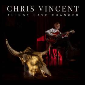 Chris Vincent - Things Have Changed - 2024 - WEB FLAC 16BITS 44 1KHZ-EICHBAUM