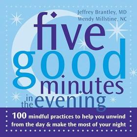 Five Good Minutes in the Evening 100 Mindful Practices to Help You Relieve Stress and Bring Your Best to Work - Jeffrey Brantley - Mantesh