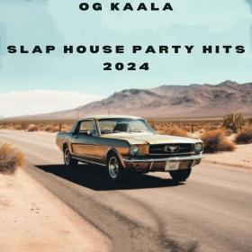 OG KAALA - Slap House Party Hits 2024 - 2024 - WEB mp3 320kbps-EICHBAUM