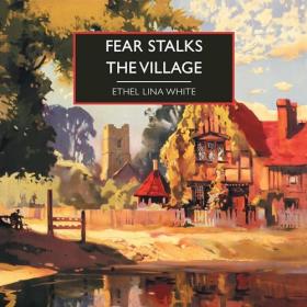 Ethel Lina White - 2024 - Fear Stalks the Village (Classic Fiction)