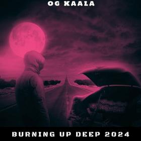 OG KAALA - Burning up Deep 2024 - 2024 - WEB mp3 320kbps-EICHBAUM
